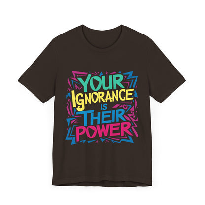 Your Ignorance is Their Power - Political - T-Shirt by Stichas T-Shirt Company