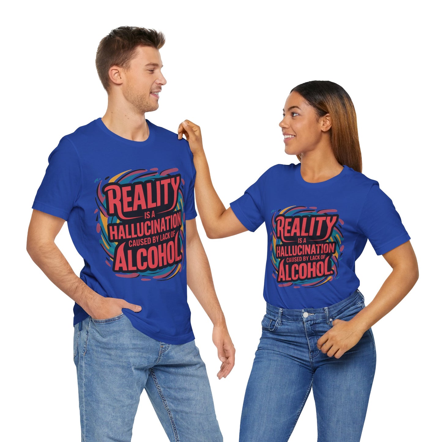 Reality is a Hallucination Caused By A Lack of Alcohol  - Funny - T-Shirt by Stichas T-Shirt Company