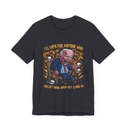 I’ll vote for anyone who doesn’t groan when they stand up - Political - T-Shirt by Stichas T-Shirt Company