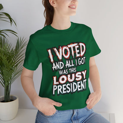 I Voted and All I Got Was This Lousy President - Political - T-Shirt by Stichas T-Shirt Company