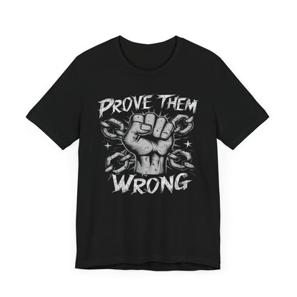 Prove Them Wrong - Badass T-Shirt by Stichas T-Shirt Company