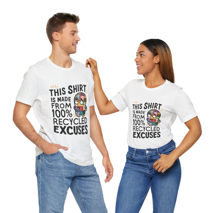 This Shirt is Made from 100% Recycled Excuses - Funny T-Shirt by Stichas T-Shirt Company