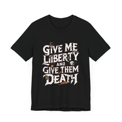 Give Me Liberty And Give Them Death - Political - T-Shirt by Stichas T-Shirt Company