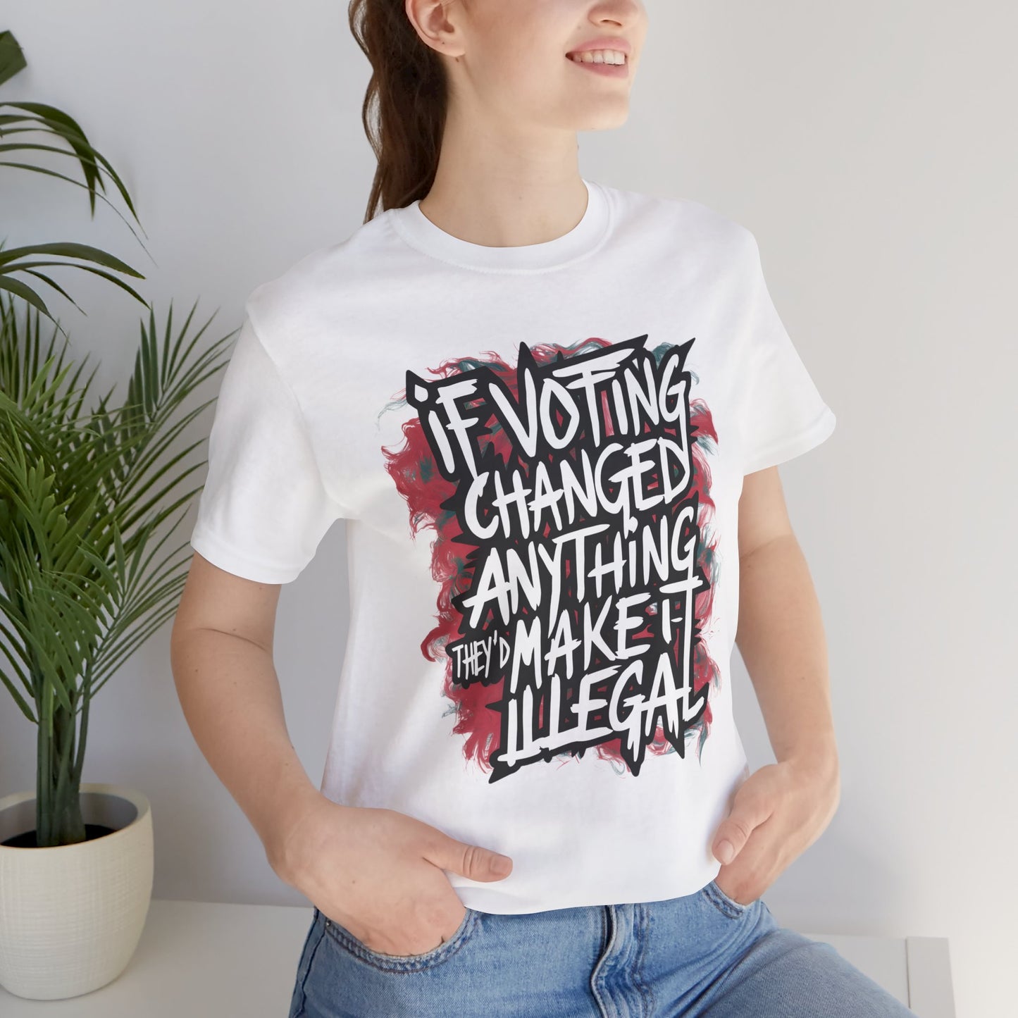 If Voting Changed Anything, They’d Make it Illegal - Political - T-Shirt by Stichas T-Shirt Company