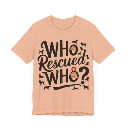 Who Rescued Who - Dog Lover’s T-Shirt by Stichas T-Shirt Company