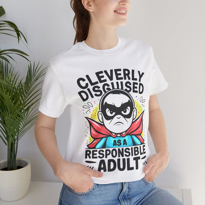 Cleverly Disguised as a Responsible Adult - Funny - T-Shirt by Stichas T-Shirt Company