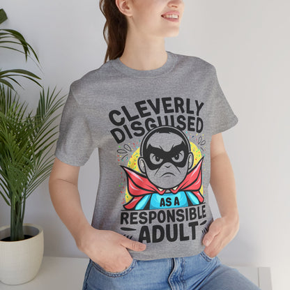 Cleverly Disguised as a Responsible Adult - Funny - T-Shirt by Stichas T-Shirt Company