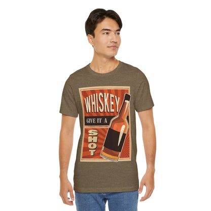 Whiskey - Give it a SHOT - Funny T Shirt