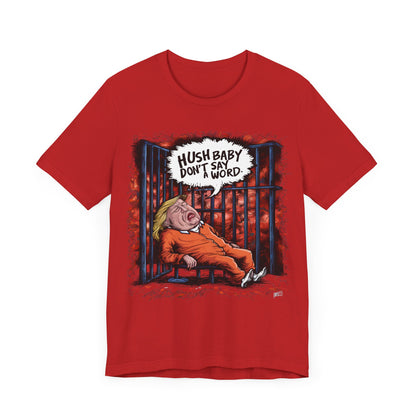 Hush Baby, Don’t Say A Word - Trump - Political - T-Shirt by Stichas T-Shirt Company