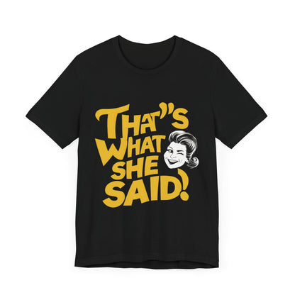 That’s What She Said - Funny T-Shirt by Stichas T-Shirt Company