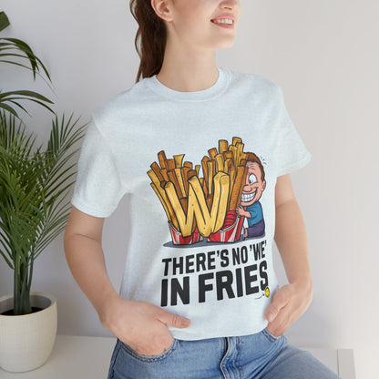 There’s No We In Fries - Funny - T-Shirt by Stichas T-Shirt Company