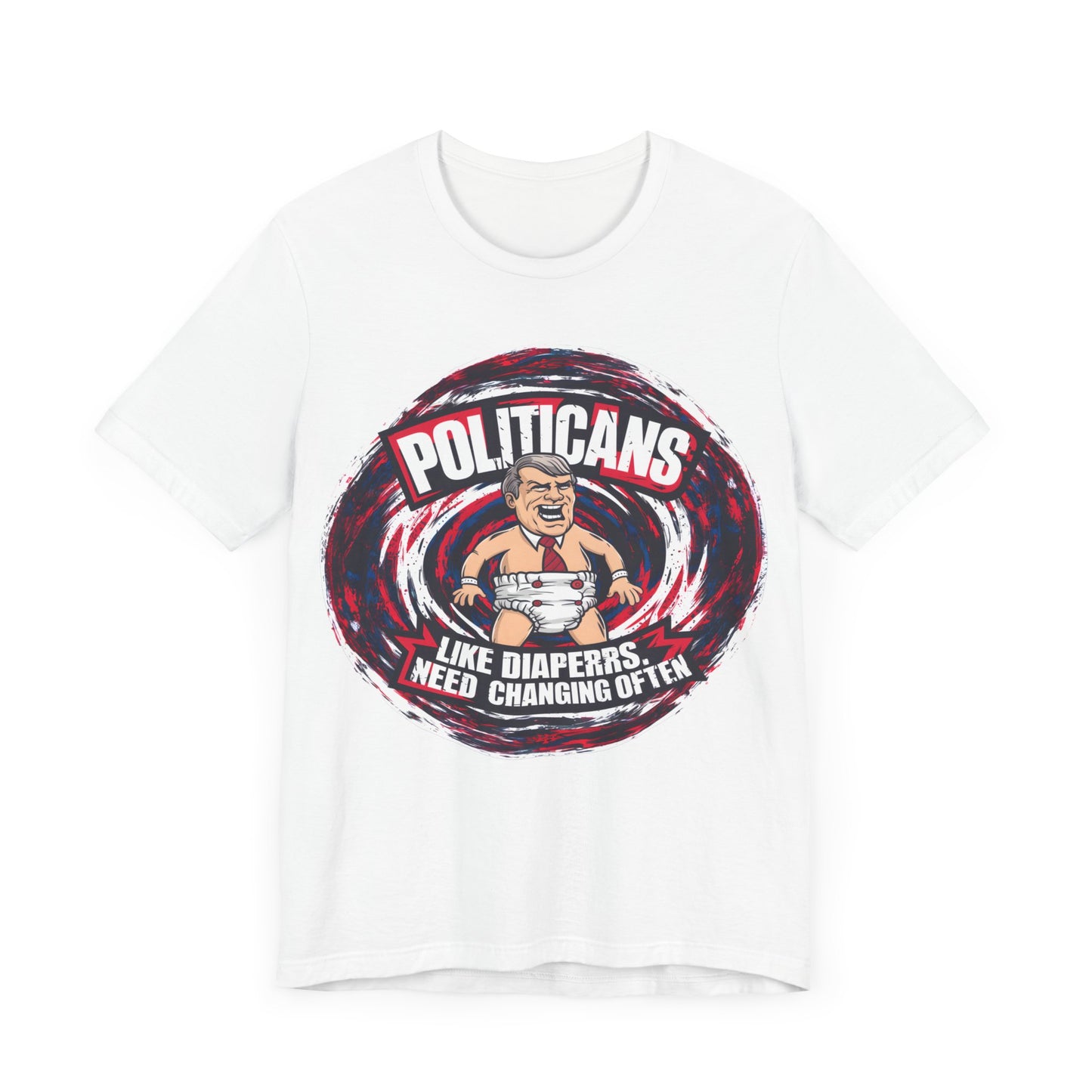 Politicians, Like Diapers Need To Be Changed Often - Political - T-Shirt by Stichas T-Shirt Company