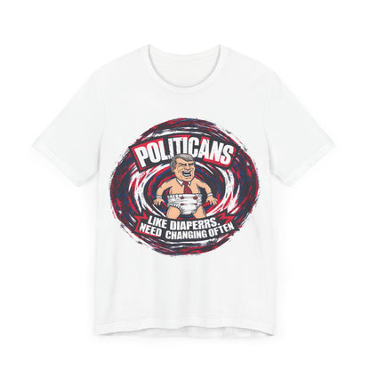 Politicians, Like Diapers Need To Be Changed Often - Political - T-Shirt by Stichas T-Shirt Company