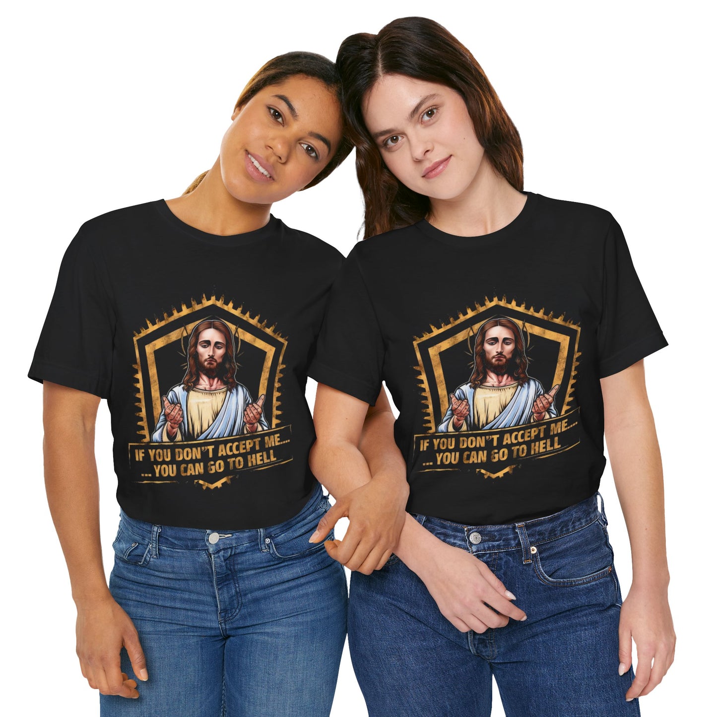 Jesus, If You Don’t Accept Me, You Can Go To Hell - Funny T-Shirt by Stichas T-Shirt Company