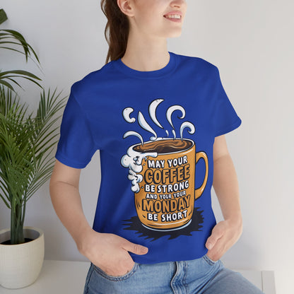 May Your Coffee Be Strong and Your Monday Be Short  - Funny - T-Shirt by Stichas T-Shirt Company