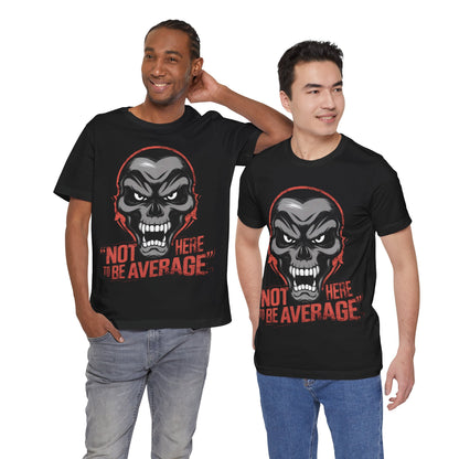 Not Here to be Average - Badass T-Shirt by Stichas T-Shirt Company