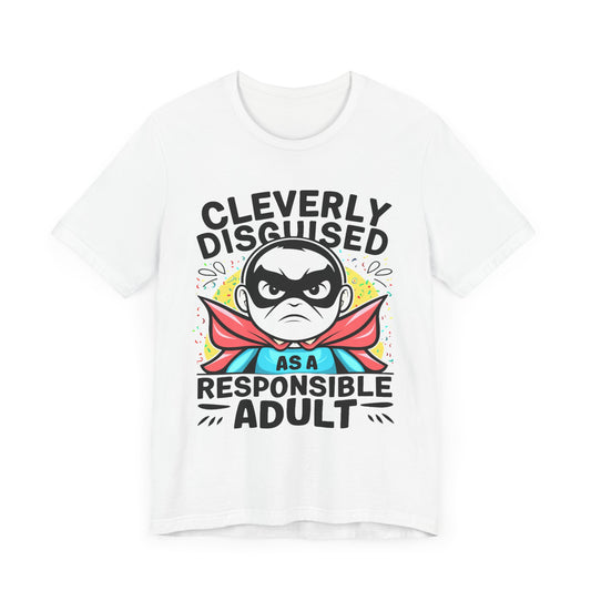 Cleverly Disguised as a Responsible Adult - Funny - T-Shirt by Stichas T-Shirt Company