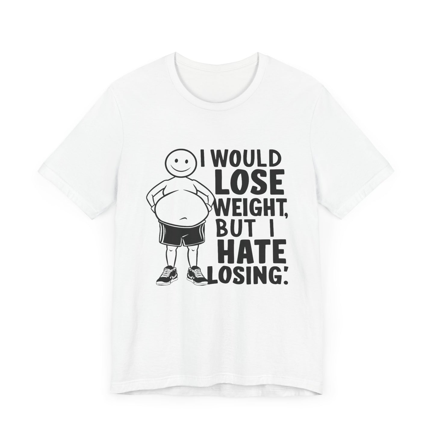 I Would Lose Weight But I Hate Losing  - Funny - T-Shirt by Stichas T-Shirt Company