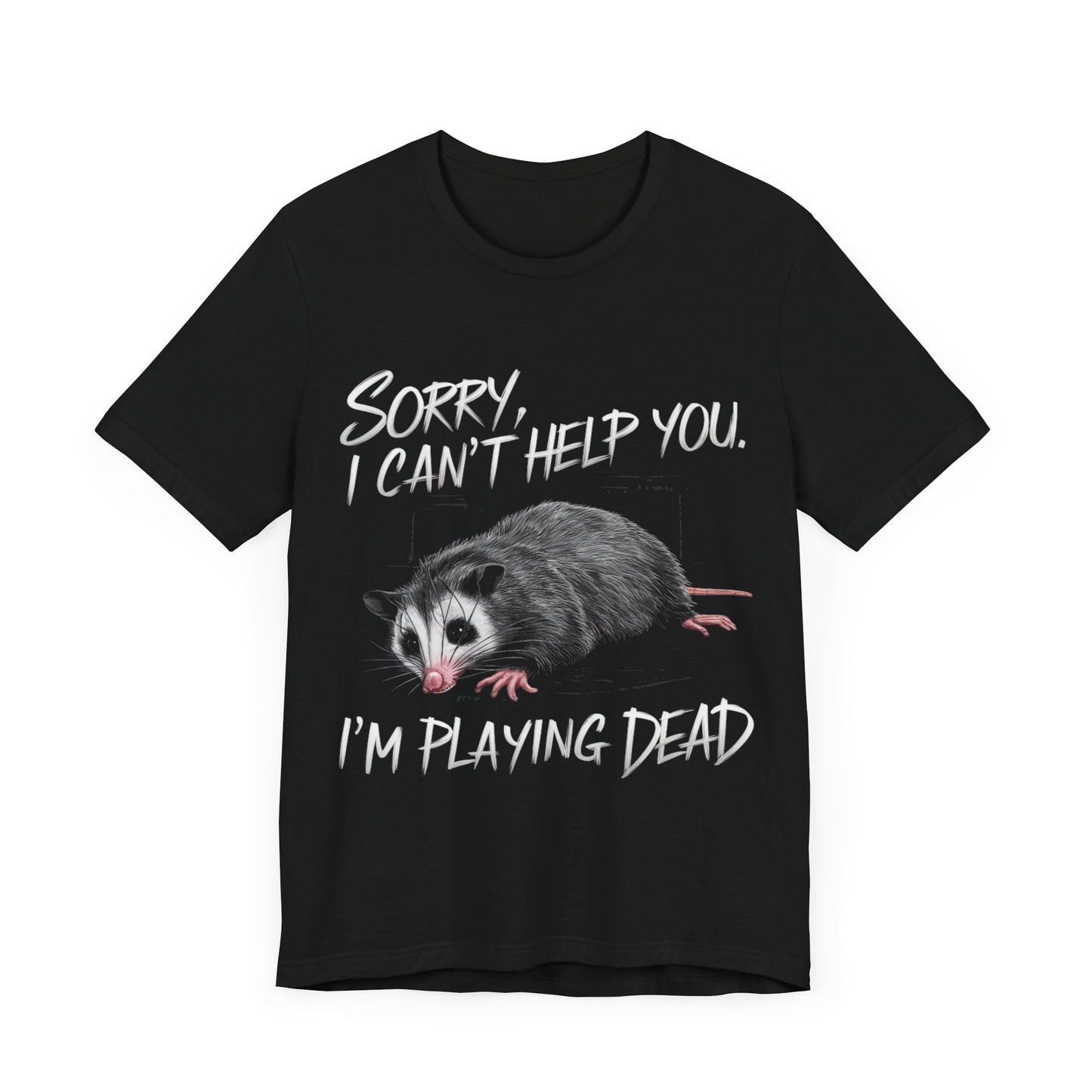 Sorry, I can’t Help You. I’m Playing Dead. Possum - Funny T-Shirt by Stichas T-Shirt Company