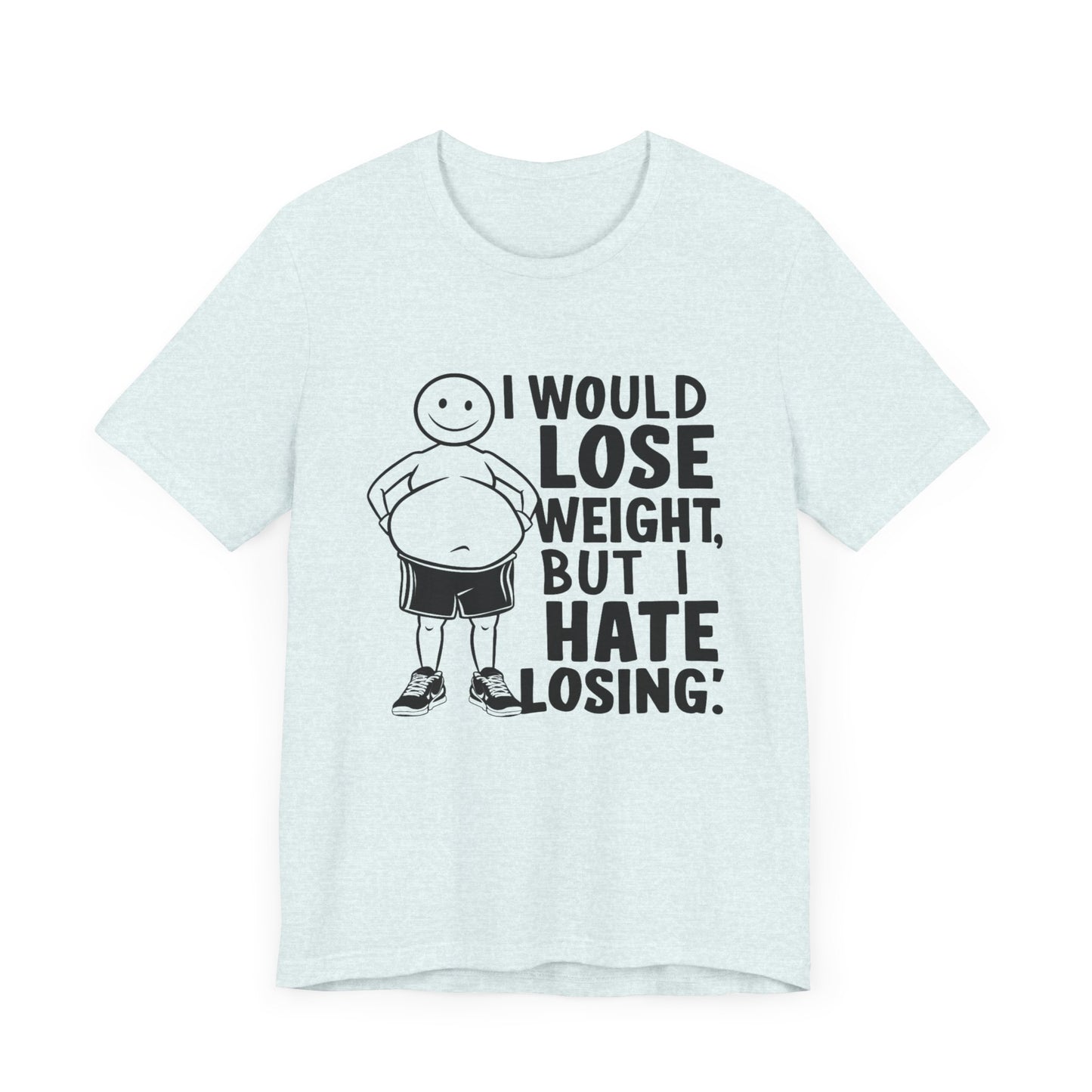 I Would Lose Weight But I Hate Losing  - Funny - T-Shirt by Stichas T-Shirt Company