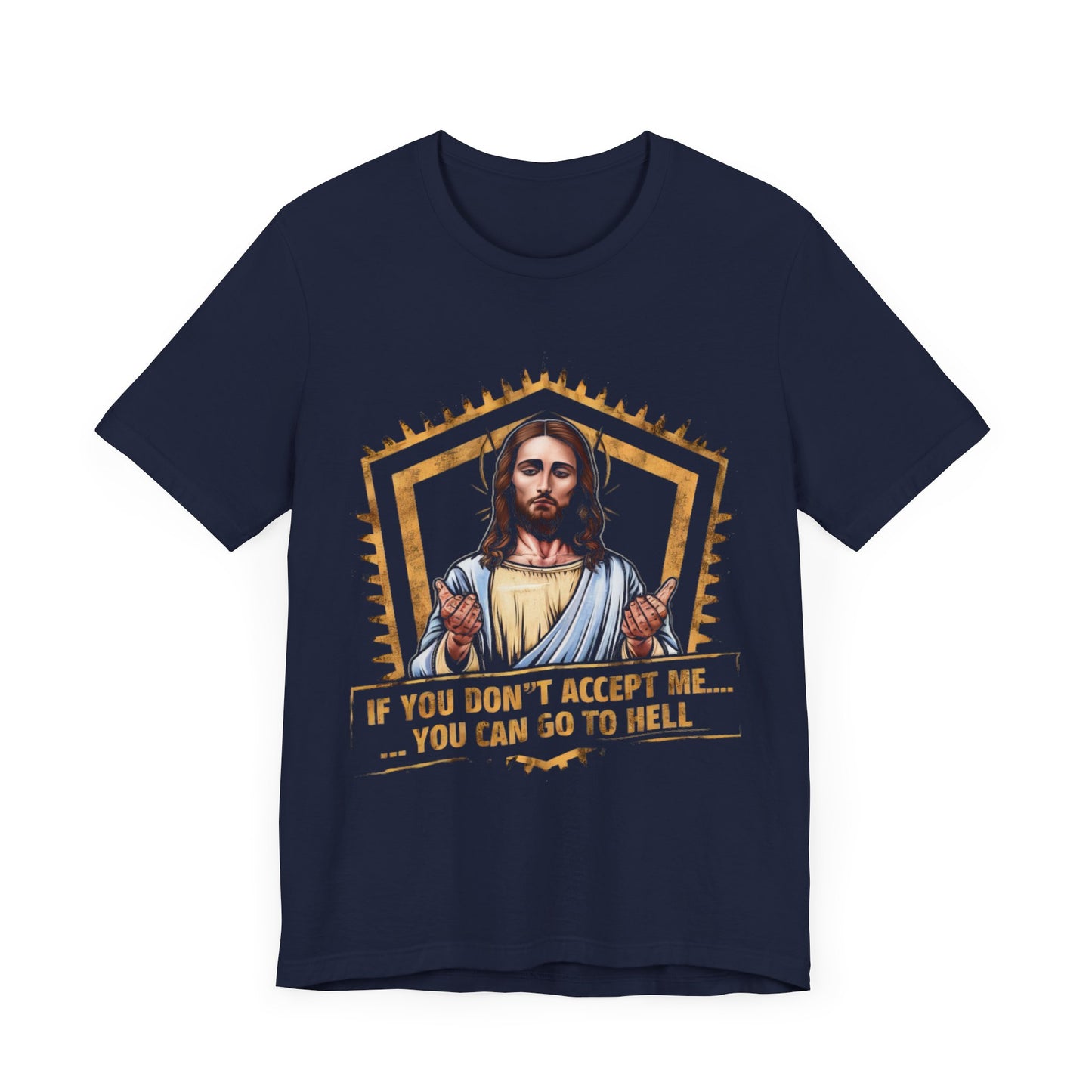 Jesus, If You Don’t Accept Me, You Can Go To Hell - Funny T-Shirt by Stichas T-Shirt Company