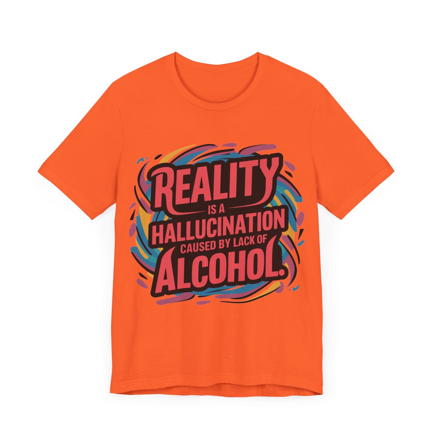 Reality is a Hallucination Caused By A Lack of Alcohol  - Funny - T-Shirt by Stichas T-Shirt Company