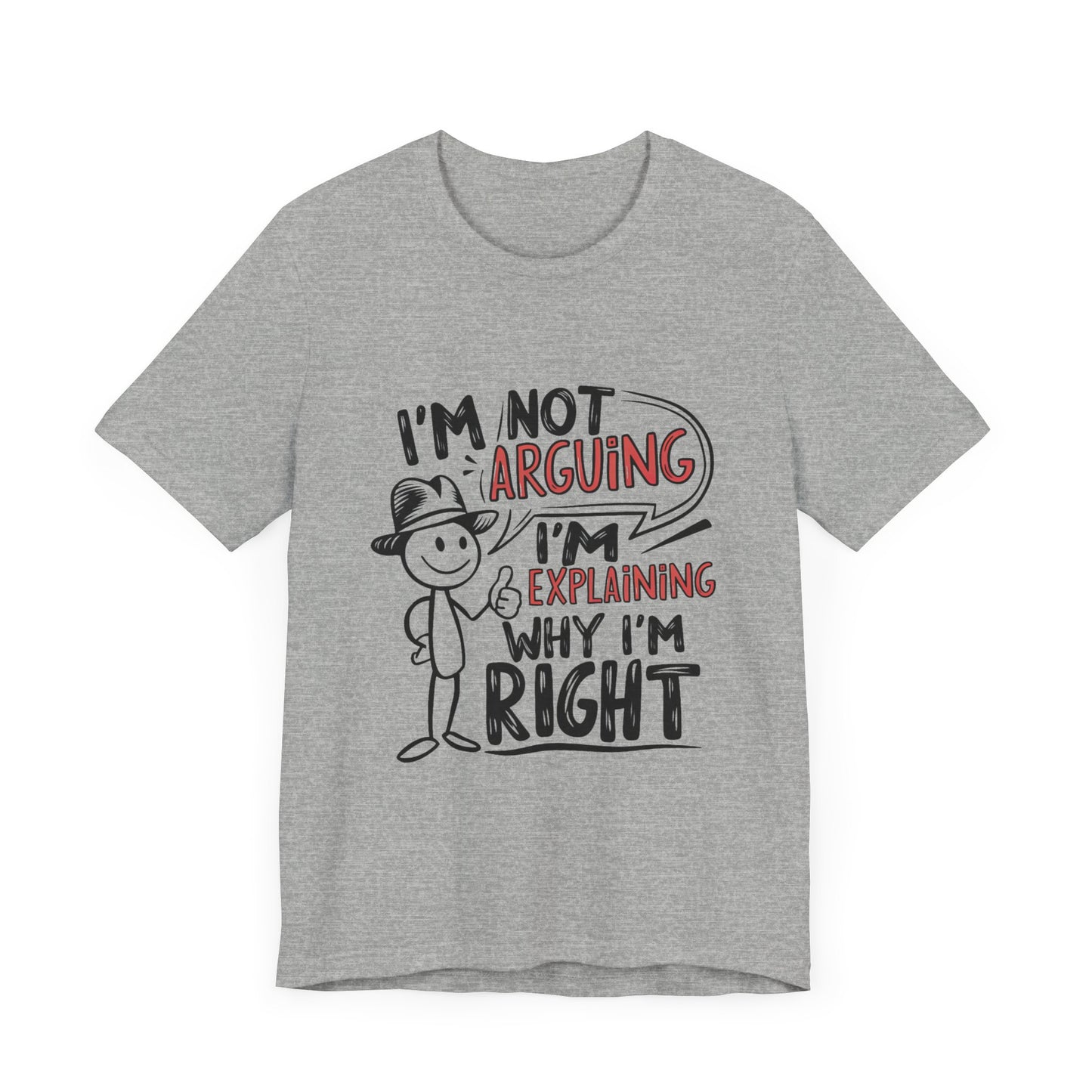 I’m Not Arguing. I’m Explaining Why I’m Right - Funny T-Shirt by Stichas T-Shirt Company