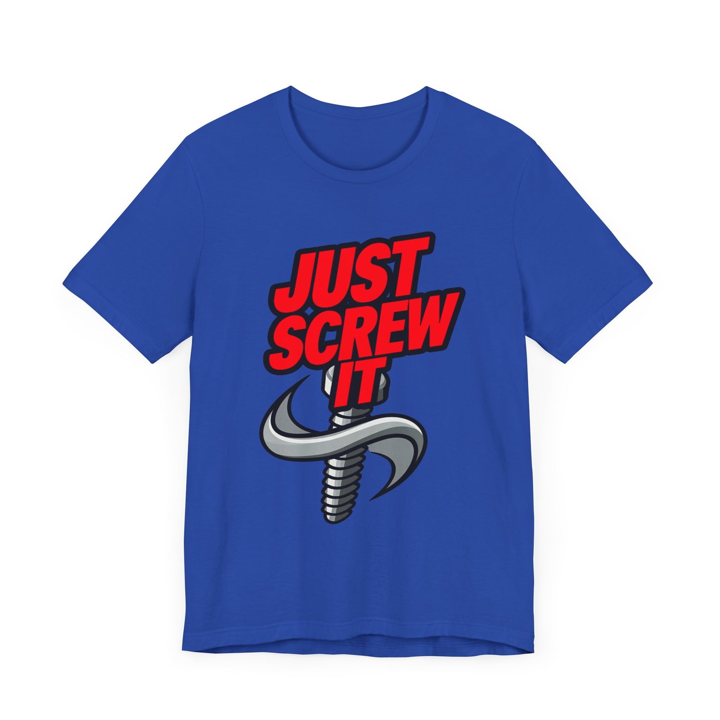 Just Screw It  - Funny - T-Shirt by Stichas T-Shirt Company