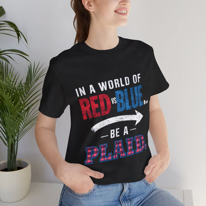 In a World of Red Vs Blue… Be a Plaid - Political - T-Shirt by Stichas T-Shirt Company