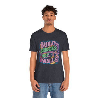 Build Bridges, Not Walls - Political - T-Shirt by Stichas T-Shirt Company