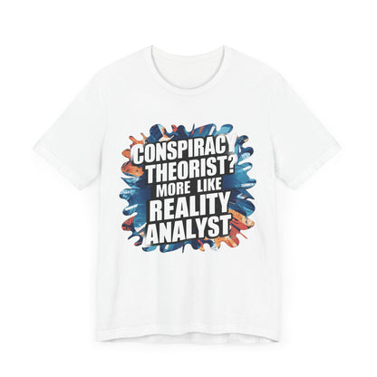 Conspiracy Theorist? More Like Reality Analyst - Political - T-Shirt by Stichas T-Shirt Company