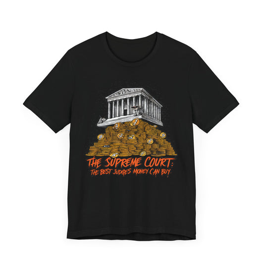 The Supreme Court Are the Best Judges Money Can Buy - Political - T-Shirt by Stichas T-Shirt Company