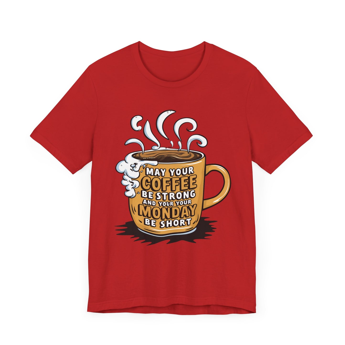 May Your Coffee Be Strong and Your Monday Be Short  - Funny - T-Shirt by Stichas T-Shirt Company