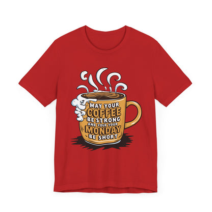 May Your Coffee Be Strong and Your Monday Be Short  - Funny - T-Shirt by Stichas T-Shirt Company