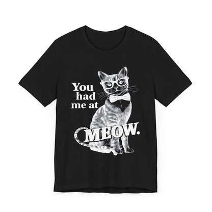 You had me at Meow - Cat Lover’s T-Shirt by Stichas T-Shirt Company