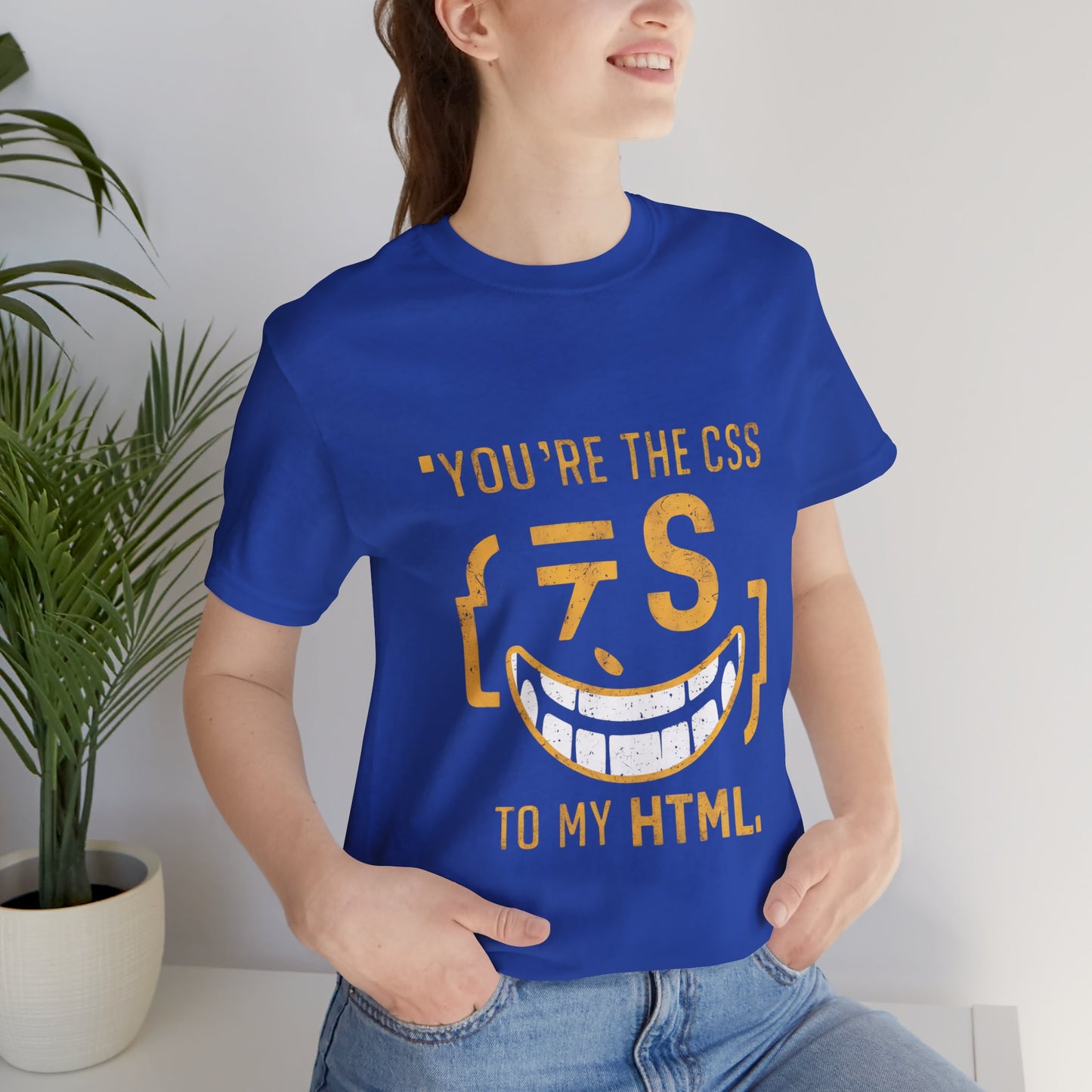 You’re the CSS to my HTML - Funny T-Shirt by Stichas T-Shirt Company