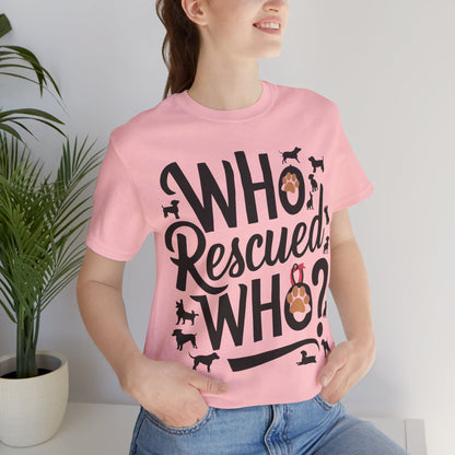 Who Rescued Who - Dog Lover’s T-Shirt by Stichas T-Shirt Company