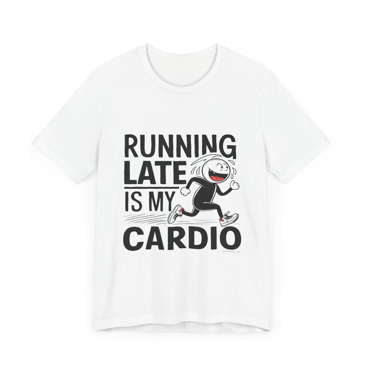 Running Late is my Cardio - Funny T-Shirt by Stichas T-Shirt Company