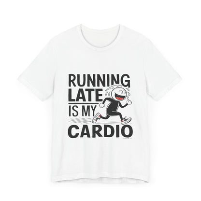 Running Late is my Cardio - Funny T-Shirt by Stichas T-Shirt Company