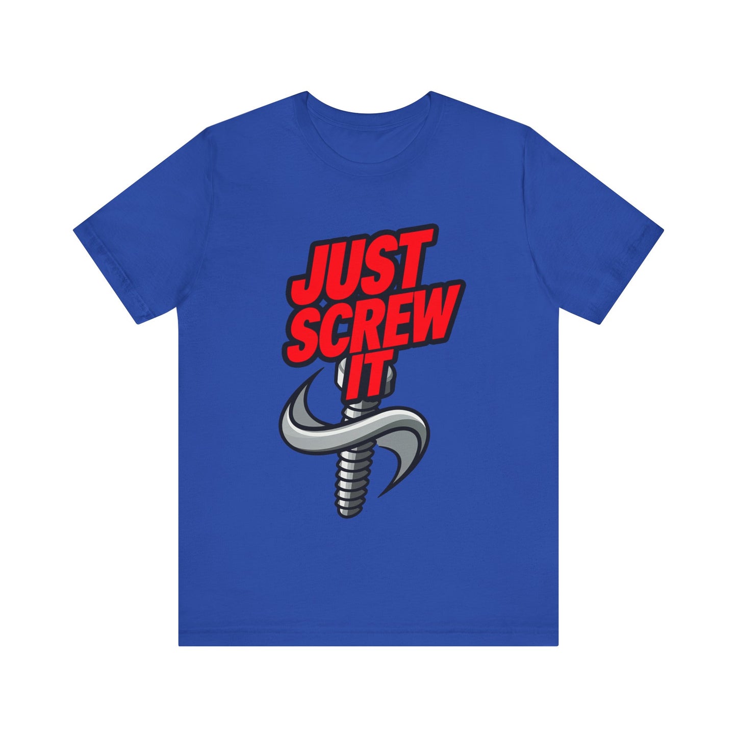 Just Screw It  - Funny - T-Shirt by Stichas T-Shirt Company