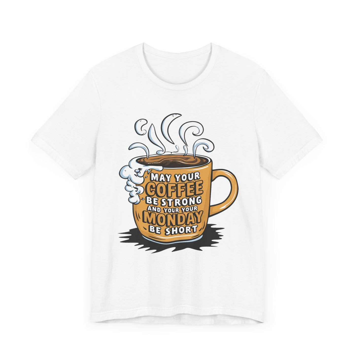 May Your Coffee Be Strong and Your Monday Be Short  - Funny - T-Shirt by Stichas T-Shirt Company