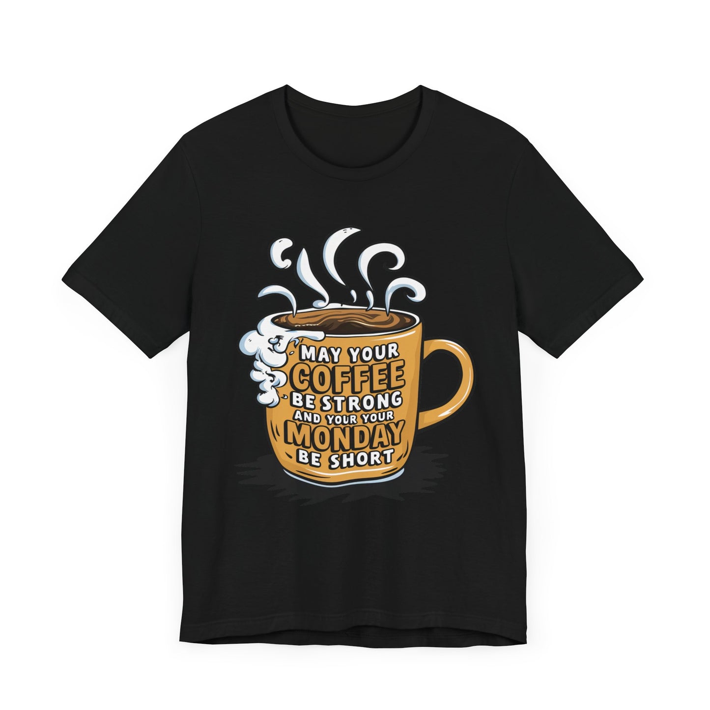 May Your Coffee Be Strong and Your Monday Be Short  - Funny - T-Shirt by Stichas T-Shirt Company