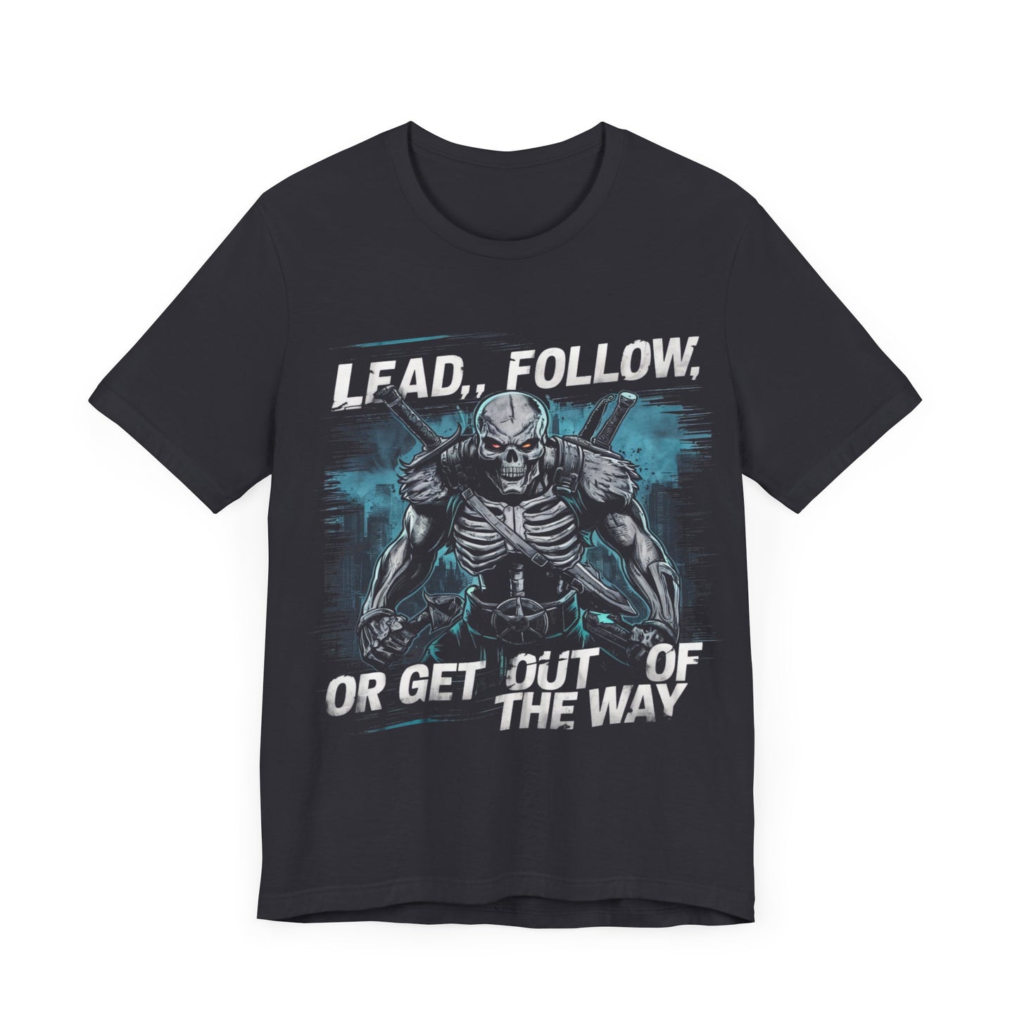 Lead, Follow, or Get Out of the Way - Badass T-Shirt by Stichas T-Shirt Company