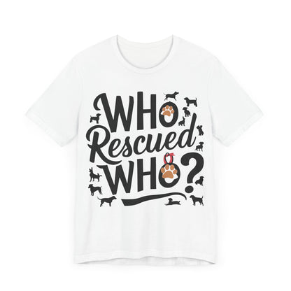 Who Rescued Who - Dog Lover’s T-Shirt by Stichas T-Shirt Company