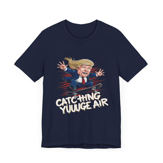 Catching YUUUUGE Air - Political - T-Shirt by Stichas T-Shirt Company