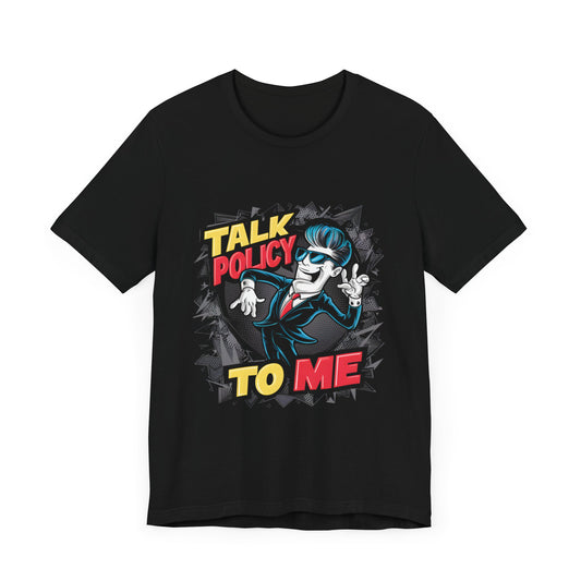 Talk Policy To Me - Political - T-Shirt by Stichas T-Shirt Company