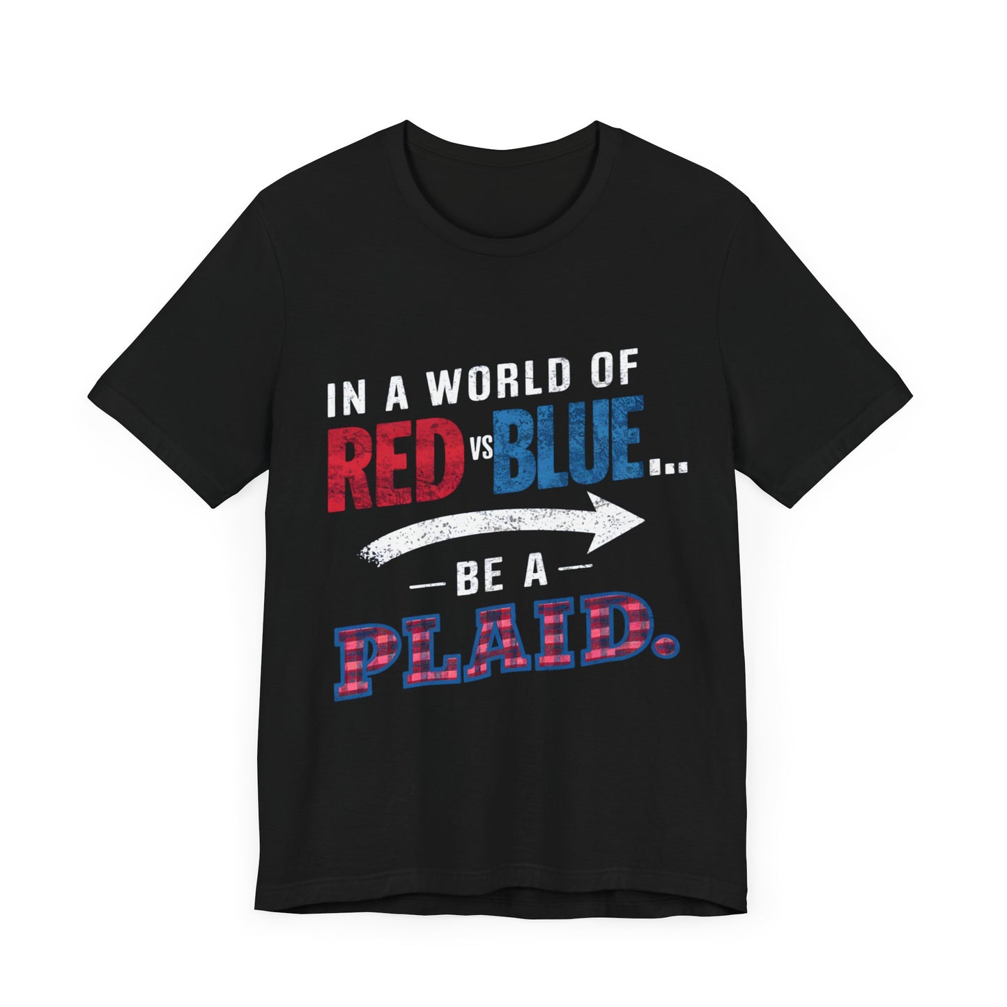 In a World of Red Vs Blue… Be a Plaid - Political - T-Shirt by Stichas T-Shirt Company