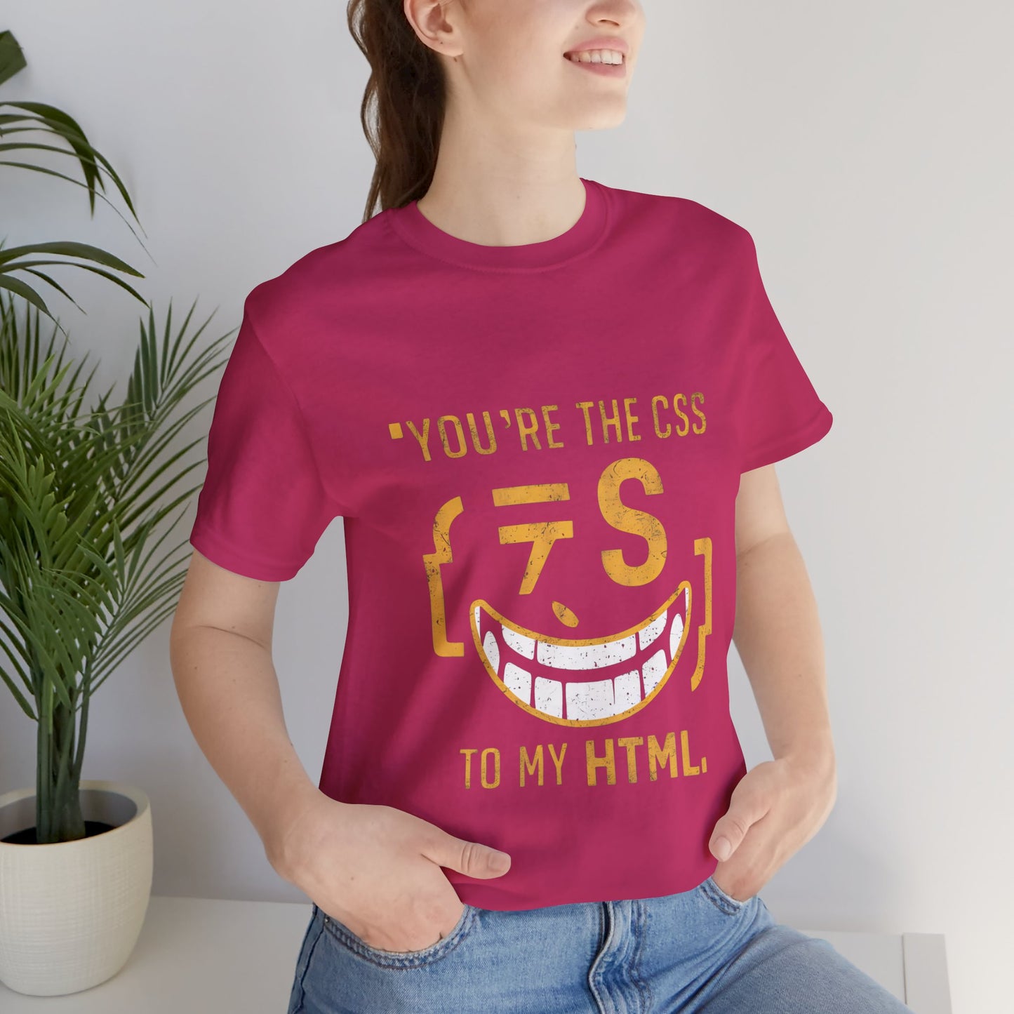 You’re the CSS to my HTML - Funny T-Shirt by Stichas T-Shirt Company