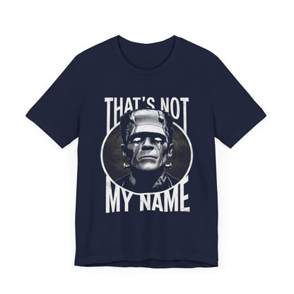 That’s Not My Name Frankenstein - Funny T-Shirt by Stichas T-Shirt Company