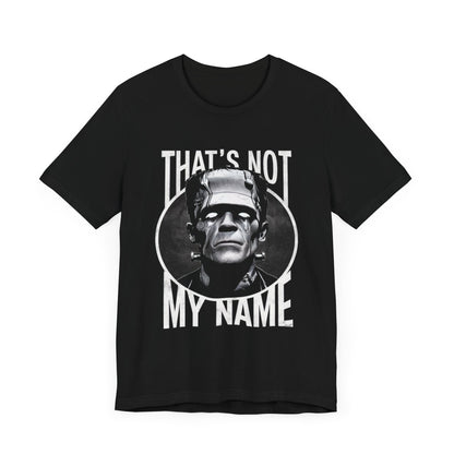 That’s Not My Name Frankenstein - Funny T-Shirt by Stichas T-Shirt Company